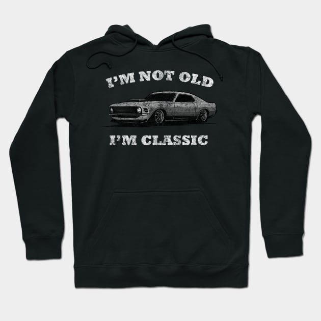 I'm not old I'm classic car funny mustang Hoodie by medrik